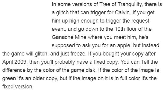 in early editions of tree of tranquility there's a game breaking glitch in one of calvin's heart events. if you go to the 10th floor of the ganache mine you will be stuck there and he will look at you like that forever without blinking