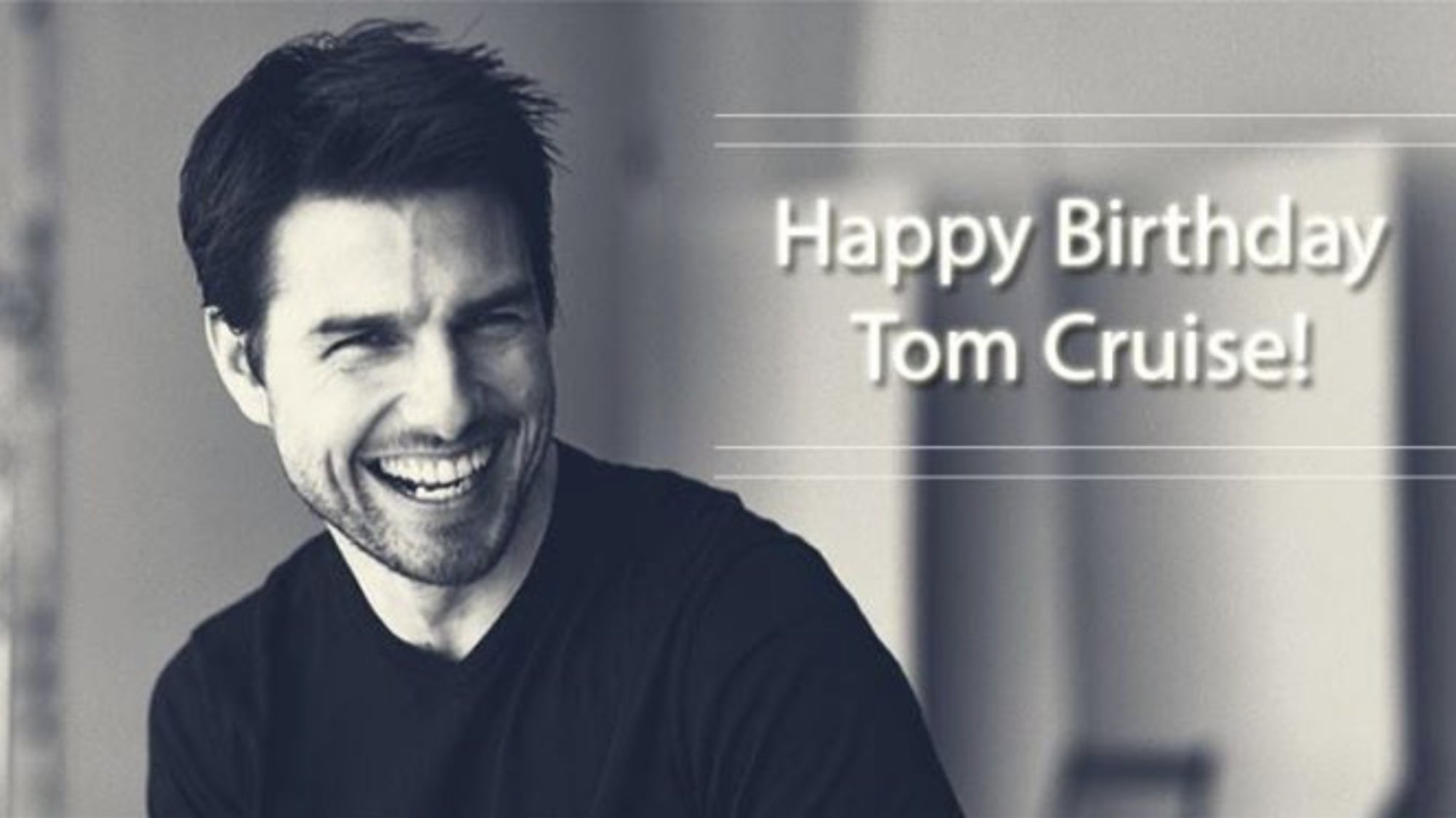 Happy Birthday Tom Cruise.         God bless you   