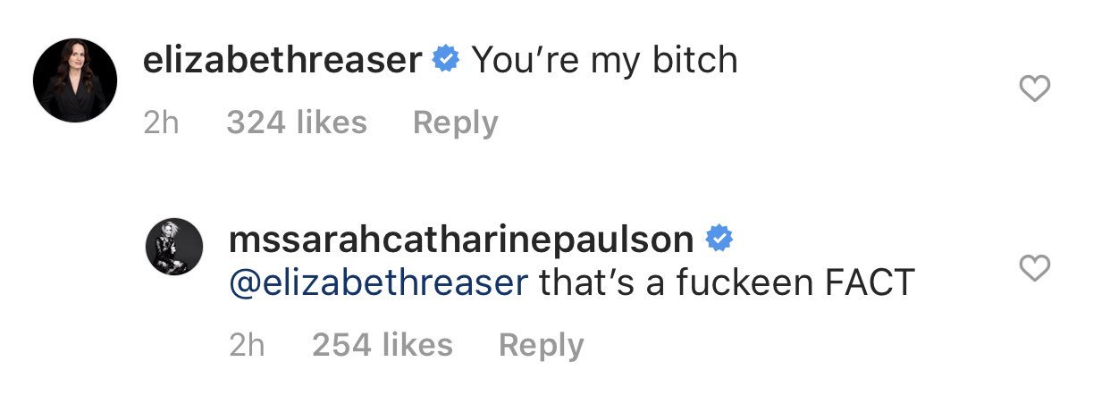 Sarah paulson: my dearest, what can i say? i d be lost without you. happy birthday, soul sister. 

elizabeth reaser: 