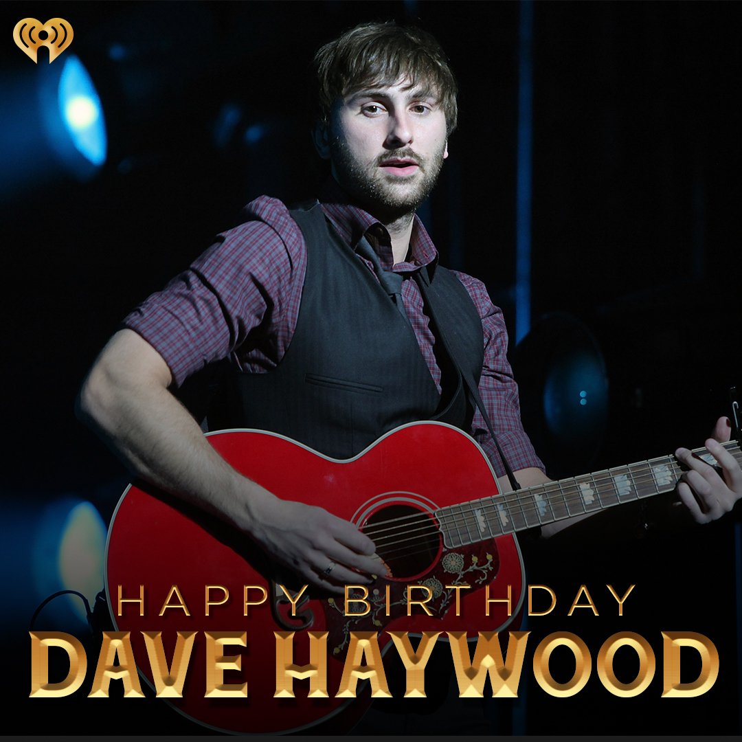 Happy birthday to the one and only Dave Haywood of  