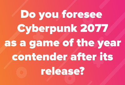 Do you foresee #Cyberpunk2077 as a game of the year contender after its release?