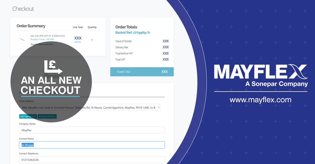 The new checkout has been designed to make it easier and faster than ever before to make your purchases online. It has been rebuilt entirely to ensure it runs smoothly regardless of the device or browser you’re using. Place your orders online with mayflex.com.