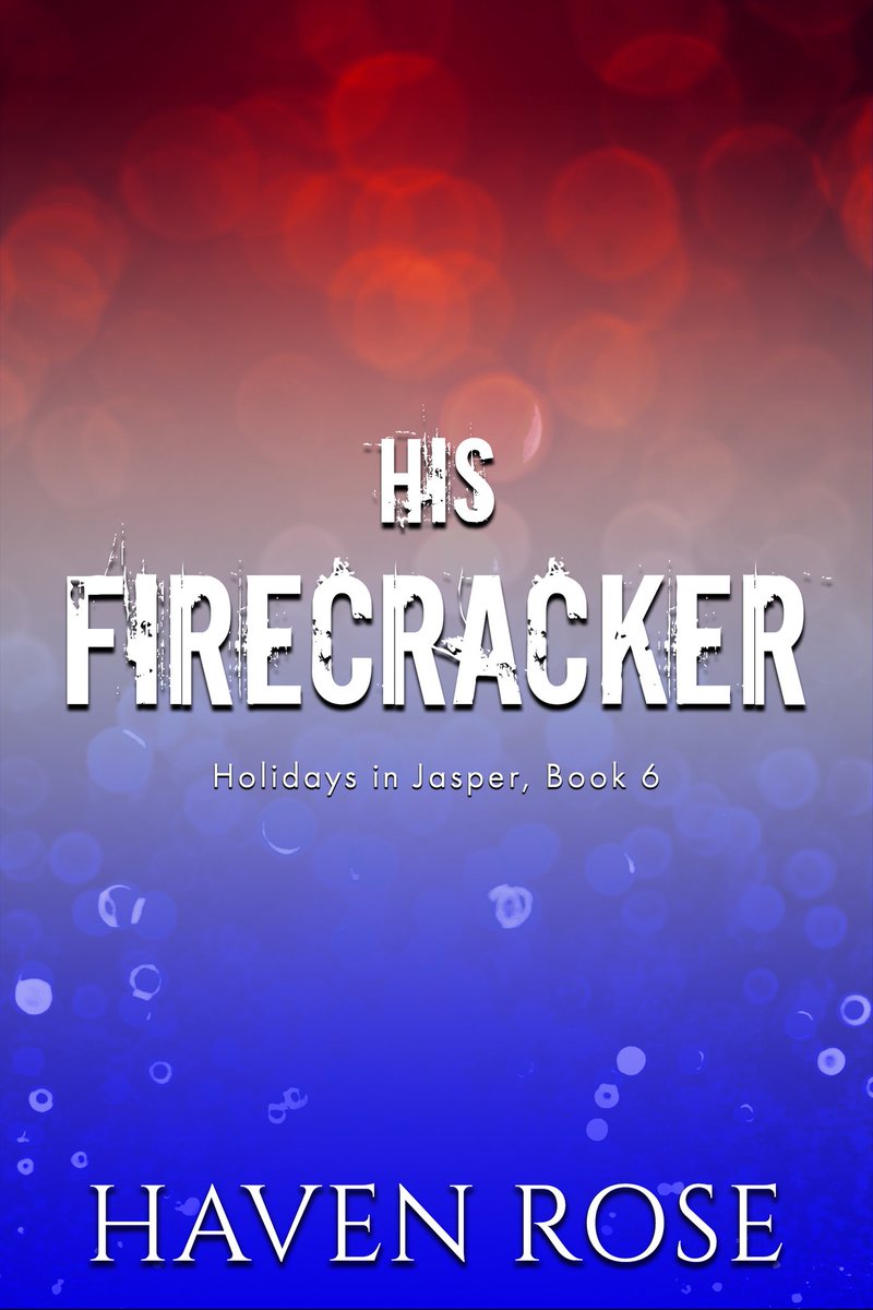 Now live! His Firecracker (Holidays in Jasper, Book #6) by Haven Rose. Amazon - amzn.to/2J81A0x Apple - apple.co/2ROGSFL B&N - bit.ly/2JlkAI0 #Safe #Holidays #Instalove