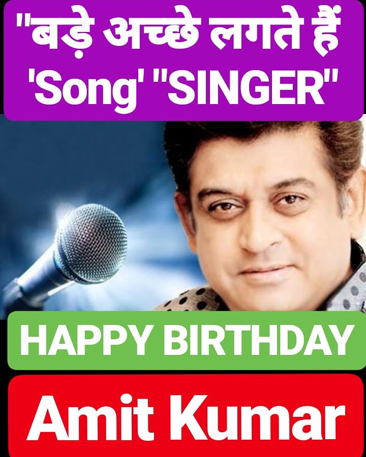 HAPPY BIRTHDAY 
AMIT KUMAR                Singer SON OF KISHORE KUMAR 