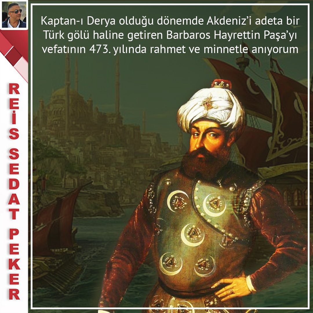 sedat peker on twitter kaptan i derya oldugu donemde akdeniz i adeta bir turk golu haline getiren barbaros hayrettin pasa yi vefatinin 473 yilinda rahmet ve minnetle aniyorum barbaroshayrettinpasa https t co zacn7h3rrp twitter