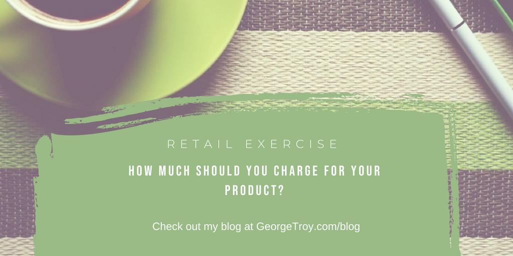 GeorgeTroy_Auth's tweet image. Exercise: How Much Should You Charge for Your Product? Found in The Fourth Law section of the book, The Five Laws of Retail. ow.ly/3gIa50t9YZ3 #retail #fivelawsofretail