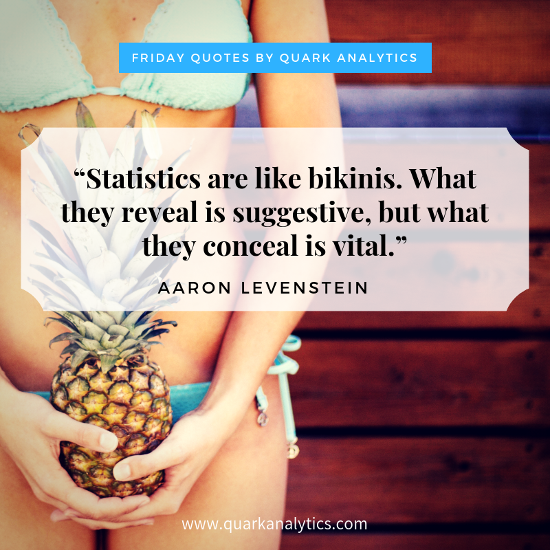 QuarkAnalytic's tweet image. Happy #friday #quotes, 

“Statistics are like bikinis. What they reveal is suggestive, but what they conceal is vital.”  -  Aaron Levenstien
 
#SummerVibes #Statistics #DataScience #MachineLearning #business #analytics #valuecreation #startup #data #bigdata #emergingtech