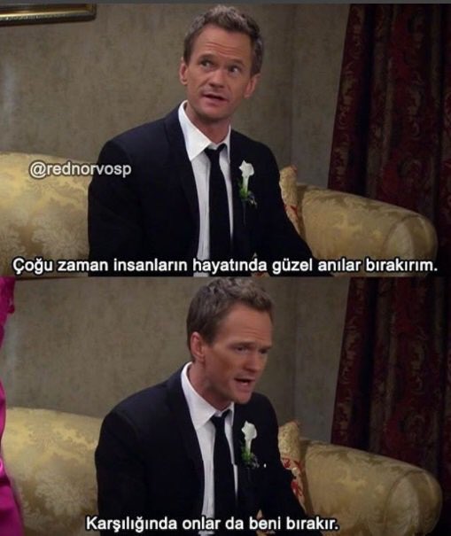 "Çoğu zaman insanların hayatlarında güzel anılar bırakırım. Karşılığında onlar da beni bırakır." (HIMYM)