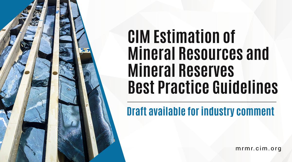 Draft CIM Estimation of Mineral Resources and Mineral Reserves Best Practice Guidelines document is now available for industry comment.   Review the proposed changes and submit your comments here: bit.ly/2X01K1D