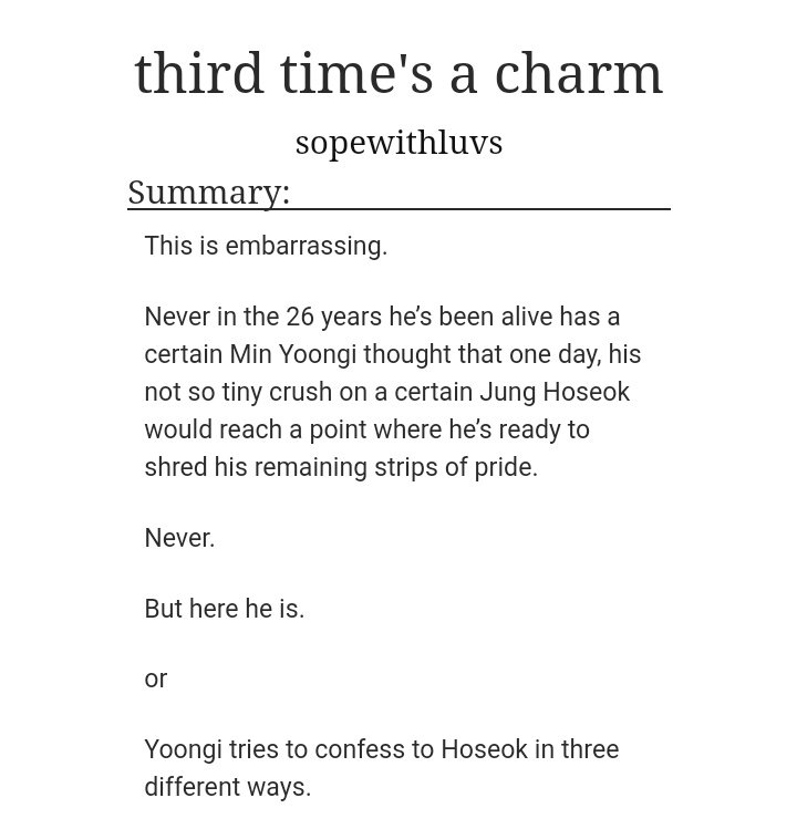 ˗ˏˋ third time's a charm ˎˊ˗   yoonseok/sope https://archiveofourown.org/works/19381423 - im so in the mood of cliches- yoongi is bad at feelings- hoseok is dense af- kinda short, just straight to the point- friends to lovers