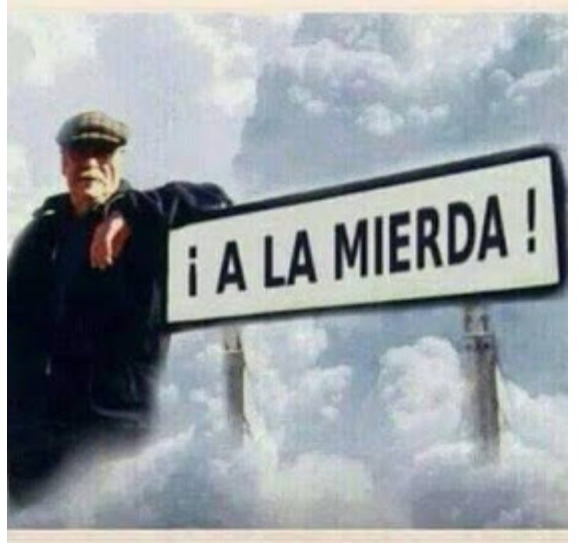 MonzonyRedolada's tweet photo. @ibaigomez Muchas veces dan ganas de mandar a alguno A cascala, y si no como dijo el gran Abuelo directamente mandarlos A La Mierda https://t.co/2QvHtqx4Iq