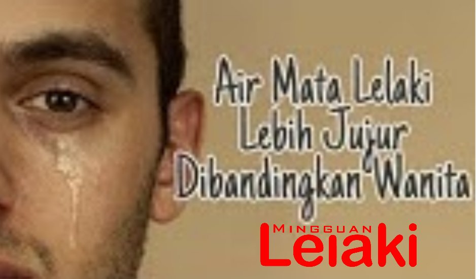 Mingguanlelaki On Twitter Air Mata Lelaki Lebih Jujur Ikhlas Bernilai Dari Wanita Benar Bukan Mingguanlelaki Lebihberkualitiketulenannya Ml Mingguan Lelaki Men Guy Maskulin Suami Ayah Abang Atok Adik Father