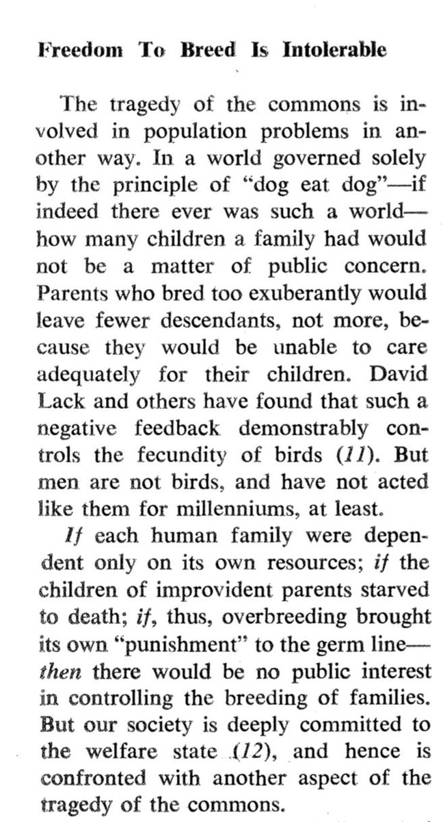 There are headings like “Freedom to Breed is Intolerable”, under which Hardin imagines the benefits that might accrue if “children of improvident parents starve to death”, an outcome stymied (a bad thing to him), by the welfare state. 11/