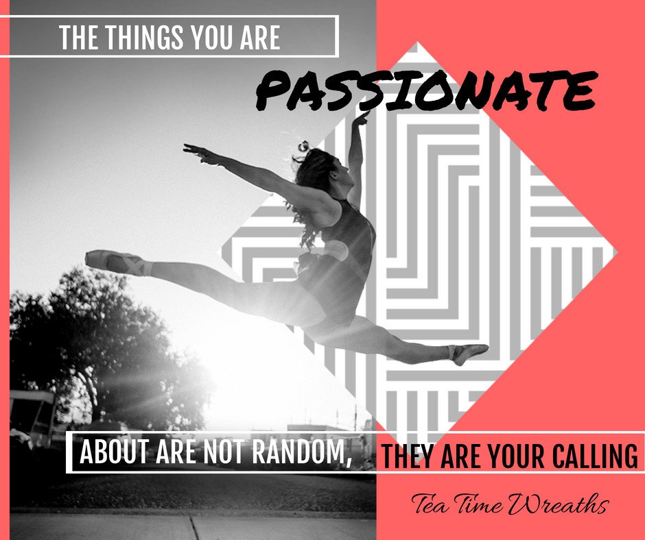 TeaTimeWreaths's tweet photo. The things you are passionate about are not random, they are your calling. #inspirationalquotes #teatimewreaths #etsyseller https://t.co/tOIZX4La0b