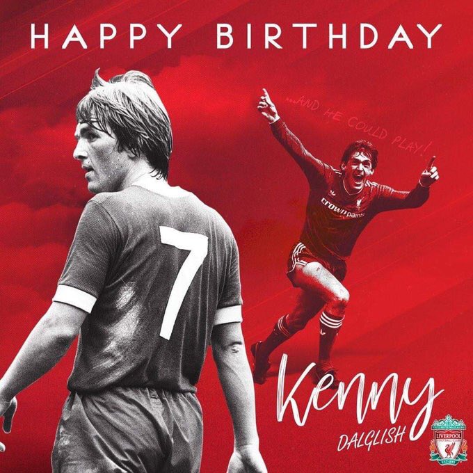Happy 68th birthday to Sir Kenny Dalglish The Legend of LFC    