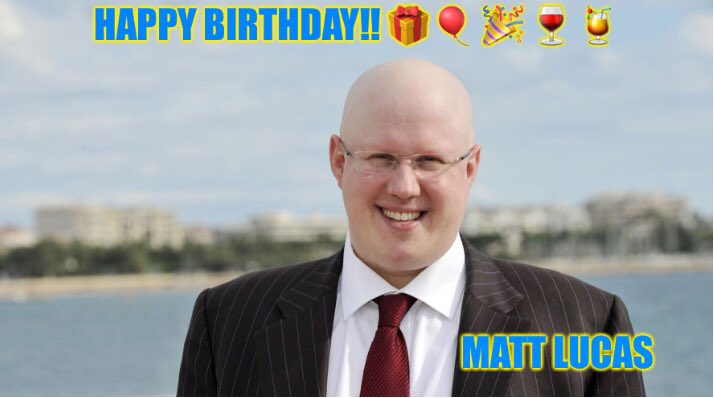 Happy Birthday!! Matt Lucas       we hope you have a good one!!  