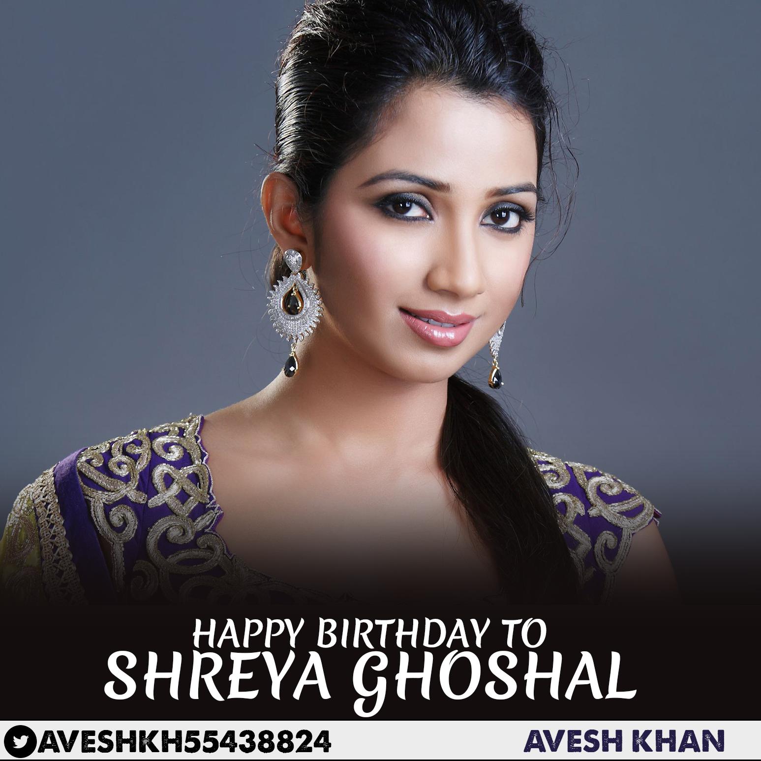 HAPPY BIRTHDAY TO Indian playback singer Shreya Ghoshal 