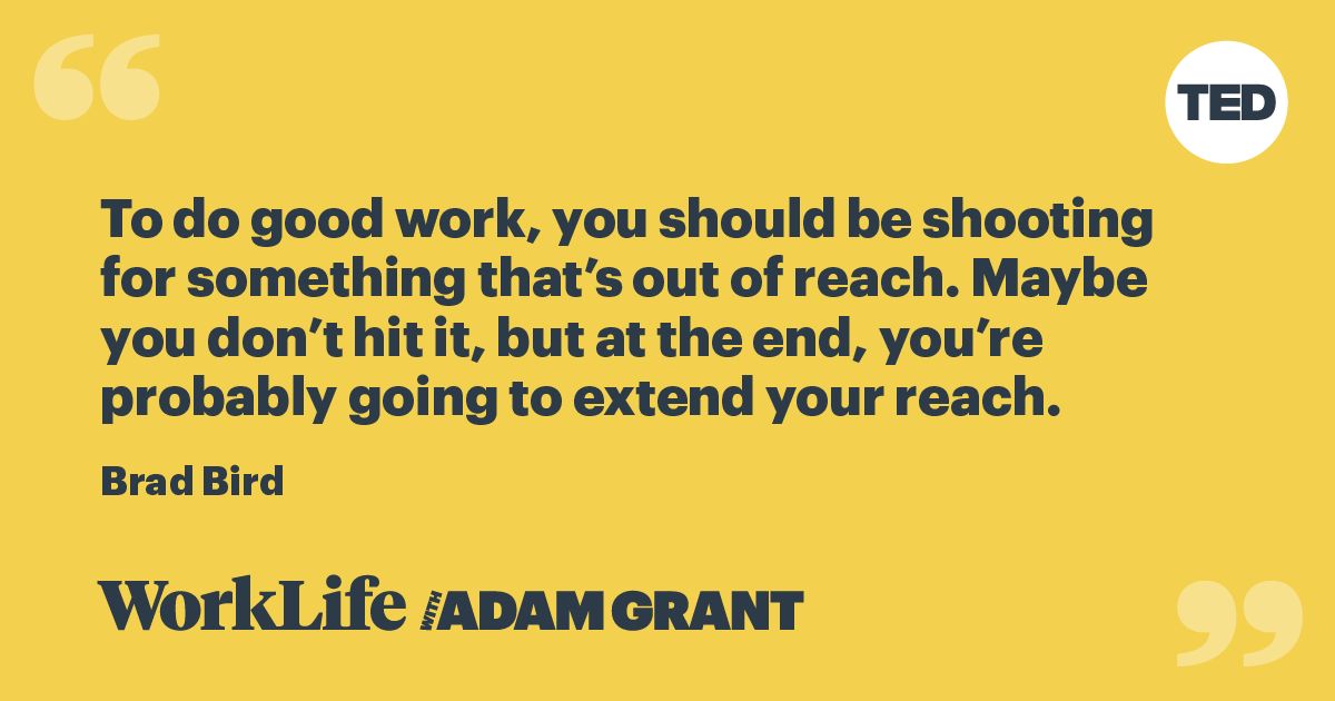 Easy goals breed complacency. Impossible goals are overwhelming.

The ideal goal is a just manageable difficulty: a meaningful challenge that stretches your skills to the edge of what you think is possible.

#WorkLife: smarturl.it/WorkLifeseason2