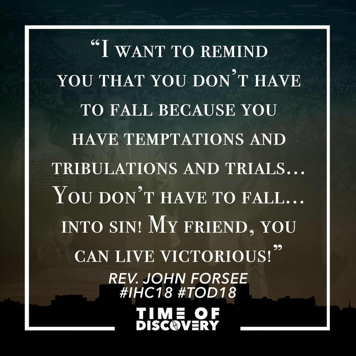 timeofdiscovery's tweet photo. โI want to remind you that you donโt have to fall because you have temptations and tribulations and trials... You donโt have to fall... into sin! My friend, you can live victorious!โ (Rev. John Forsee) #IHC18๐ณ๏ธ #ToD18 https://t.co/WOD7nFJJNw