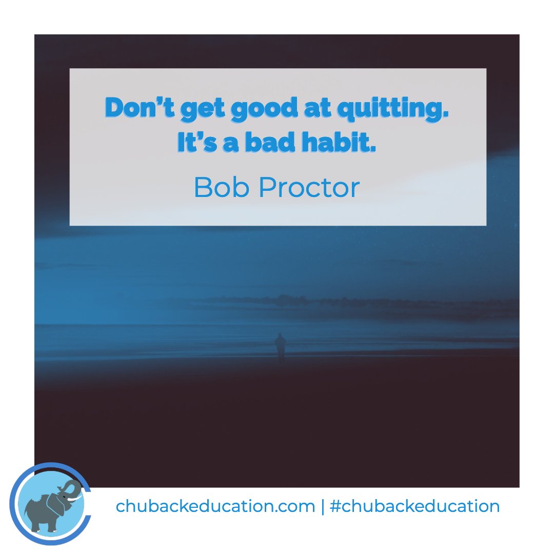 Don’t get good at quitting. It’s a bad habit. - Bob Proctor ow.ly/Ic4X30m5xGq  #motivationalquotes #inspiration #QOTD #chubackeducation