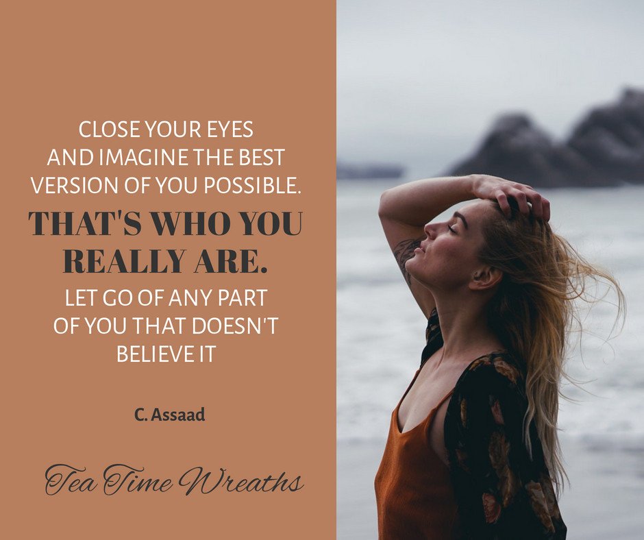 TeaTimeWreaths's tweet photo. Close your eyes and imagine the best version of you possible.... #inspirationalquote #teatimewreaths #etsyseller https://t.co/cModpvaTpc