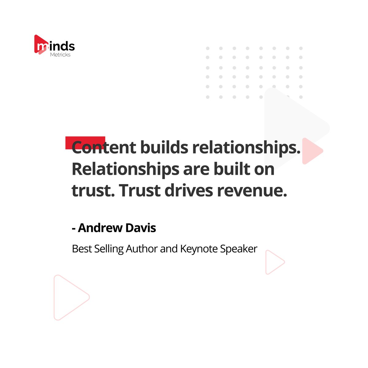 mindsmetricks's tweet photo. Content builds relationships. Relationships are built on trust. Trust drives revenue.
~Andrew Davis
#content #relationship #trust #revenue #contentmarketing #onlinemarketingagency #mindsmetricks https://t.co/YkCdKLGtOo