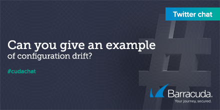 barracuda's tweet photo. Q4. Can you give an example of configuration drift? #cudachat https://t.co/mCCeZqnQJM