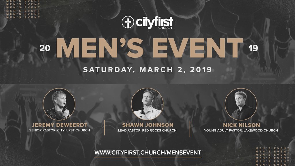 It's almost here - MEN'S EVENT 2019!
Join us Friday night, March 1 to Saturday at noon on March 2 for a jam-packed weekend full of worship, teaching, and fun! 
To register, visit cityfirst.church/mensevent!
