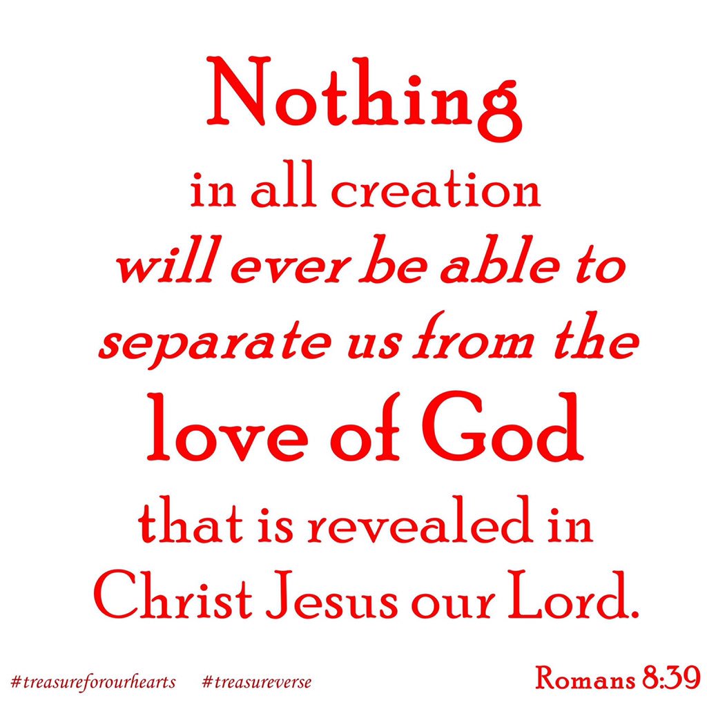 treasure4hearts's tweet image. Know this!  Nothing can separate us from the love of God. #treasureforourhearts #treasureverse #Romans839 #BookofRomans #TreasureRomans #GodsWord #treasurePsalms #Godspromises #scripture #bibleverse #dailyverse #bibleverseoftheday #Christian treasureforourhearts.com Lin