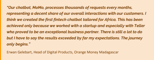 "I think we created the first #fintech chatbot tailored for Africa. This has been
achieved only because we worked with a #startup &amp; especially with <a href="/teller_nyc/">Teller Messaging</a> who proved to be an exceptional business partner." - <a href="/ErwanGelebart/">Erwan Gelebart</a>, <a href="/orange/">Orange</a>.

Case study here: financedigitalafrica.org/blog/2019/02/m…