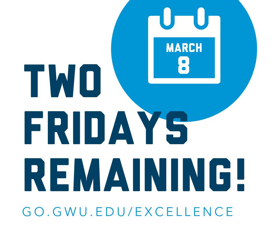TWO. FRIDAYS. UNTIL. DEADLINE.  😱

Spend some time this weekend nominating those who have made a positive impact on your GW experience! Deadline is March 8th, visit: go.gwu.edu/excellence #GWexcellence