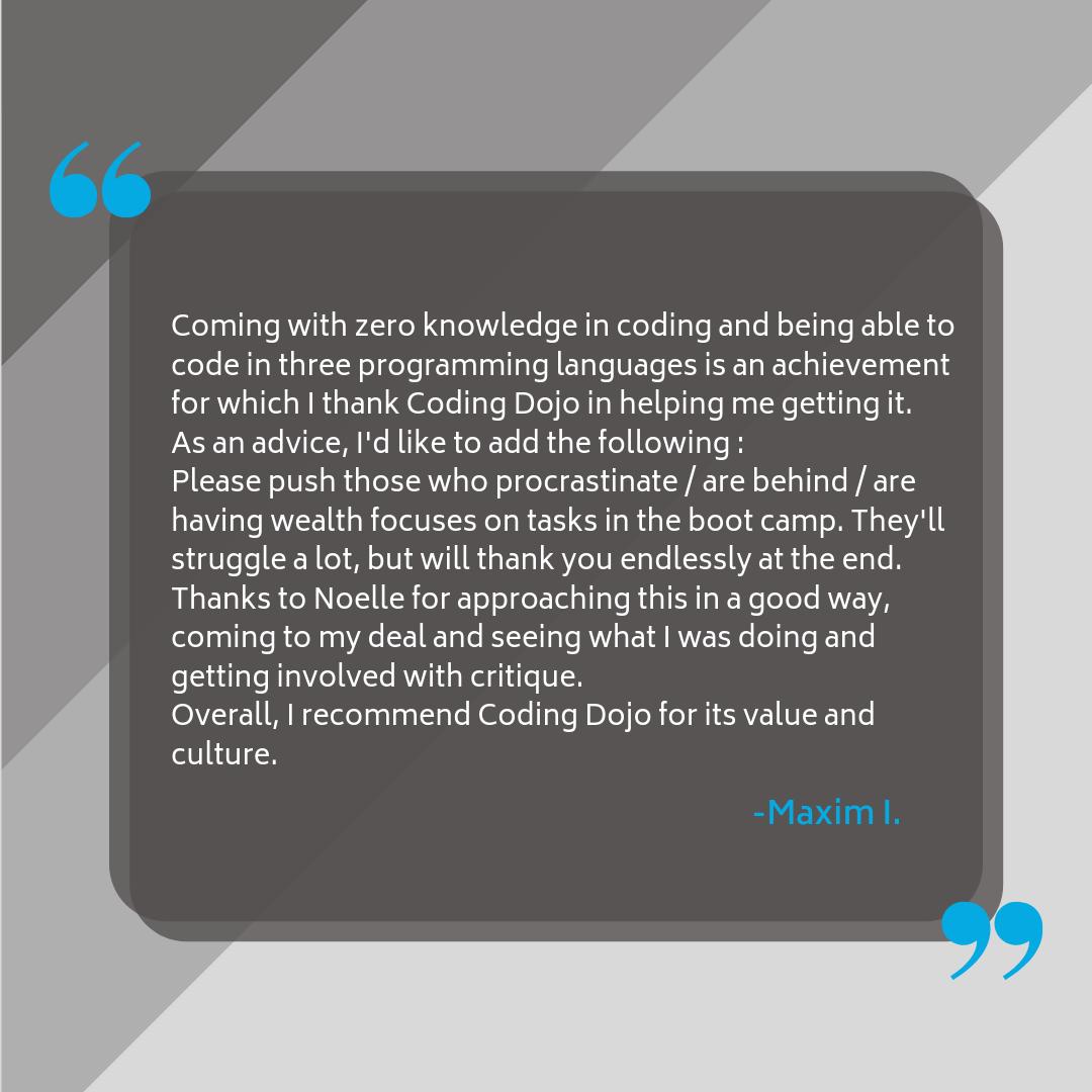 CodingDojoDotCo's tweet image. Some #KindWords from one of our alumni at #CodingDojoSeattle. Interested in learning to code? #CodingBootcamp is a great way to start, change, or enhance careers in #SoftwareDevelopment. Apply now: snip.ly/efxpbd

#CodingSchool #Programming #Bootcamp #Seattle #Code