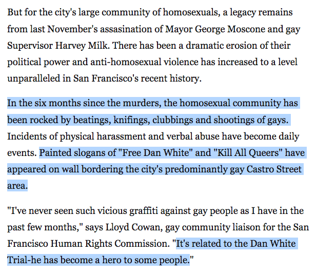 At the time right after Harvey Milk's murder, there was a lot of open homophobia in the streets of San Francisco. Much of this homophobic violence came from the cops. The cops felt further enabled by Feinstein's homophobic criticism of the LGBTQ community's "moral standards."