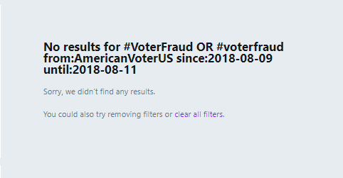 20. Same criteria- Hashtags VoterFraud and voterfraud dates 8/9/18-8/11/18: Wait a second....NO TWEETS! Ok, lets broaden THIS one.