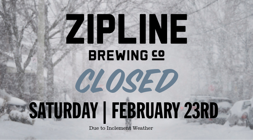 Due to the hazardous weather conditions, all Zipline Taproom locations will be closed today. Stay safe out there.