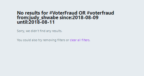 30. Next Account:  @judy_shwabe! Hello Judy!!!  #MAGA Here are the search results for the hashtag VoterFraud and voterfraud for the days of 8/9/18-8/11/18. IMAGINE MY SHOCK!