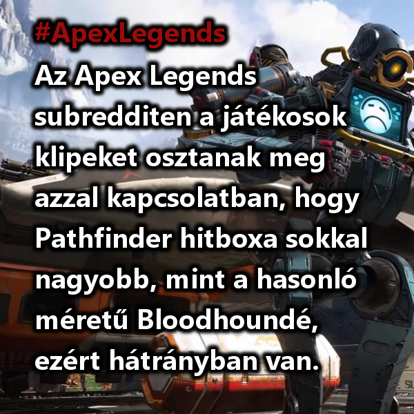 GamerHirek's tweet photo. #ApexLegends #BattleRoyale #gamer
Az Apex Legends subredditen a játékosok klipeket osztanak meg azzal kapcsolatban, hogy Pathfinder hitboxa sokkal nagyobb, mint a hasonló méretű Bloodhoundé, ezért hátrányban van. 
https://t.co/rsdu6W3fL7 https://t.co/odSvb8xUT4