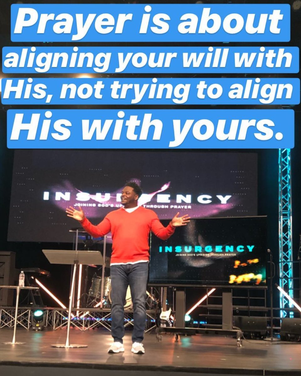 DerwinLGray's tweet photo. "Prayer is about aligning your will with his, not trying to align his with yours." #TCInsurgency https://t.co/vMN32jQXed