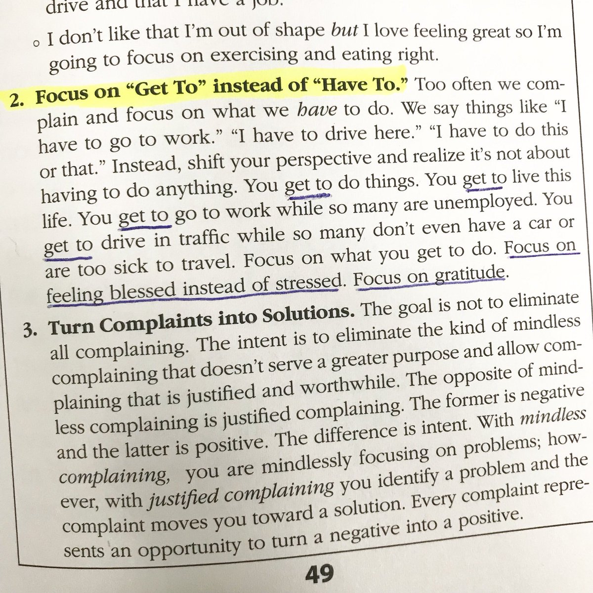 Today, shift your perspective and realize it’s not about having to do anything. Life is not an obligation. It’s a gift. Replace “Have To” with “Get To.” Focus on gratitude and you’ll find yourself feeling blessed instead of stressed. 

📷 pg 49 “The No Complaining Rule”