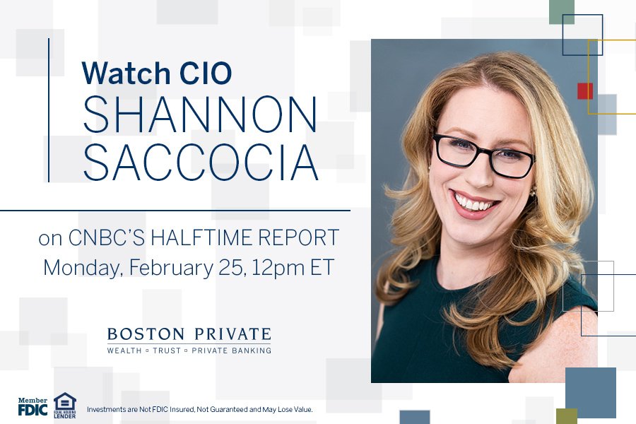 Boston Private CIO <a href="/ShannonSaccocia/">Shannon Saccocia</a> will be on CNBC’s <a href="/HalftimeReport/">CNBC Halftime Report</a> on Monday, 2/25. Tune in at 12pm ET to hear her perspective.