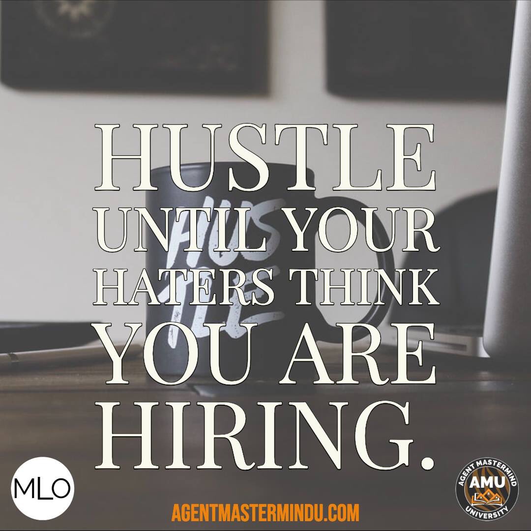 It's Monday Morning, new day, new week, new opportunity! So start hustling until your H.A.T.E.R.S ask if you're hiring!  #MLO #AMM #AMU #AMMBOOK #MLOBOOK