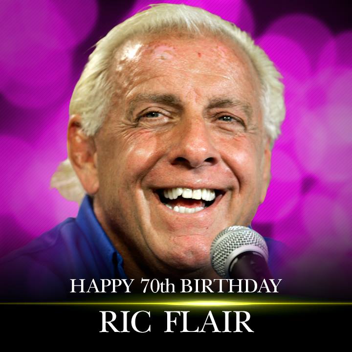 WOOOOOOO! Happy 70th birthday to the \Nature Boy\ Ric Flair! 