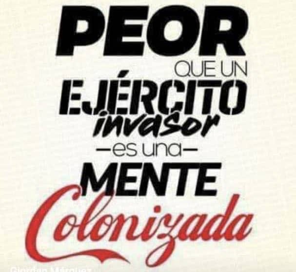 Nada mas Letal que una Mente Colonizada.