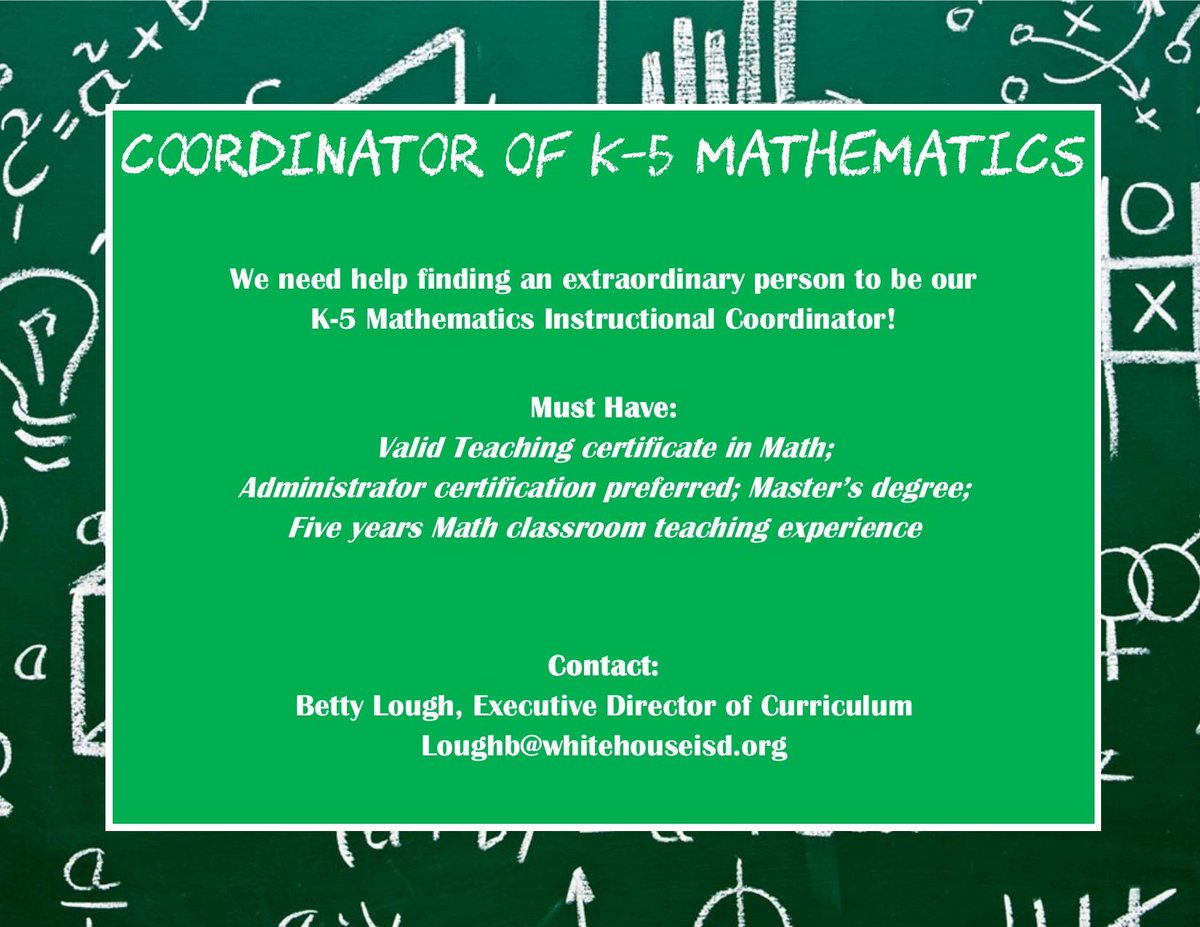 Whitehouse: We know you all have excellent contacts. We want to find the BEST person to be our K-5 Math Coordinator. If you know someone who would be perfect for this job and a fantastic addition to the WISD team, please have them contact Betty Lough!