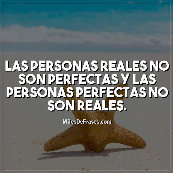 Decisión tonto Alaska Frases en Imágenes on Twitter: "Las personas reales no son perfectas y las  personas perfectas no son reales. #frases #citas https://t.co/YvLVxUVL6t" /  Twitter