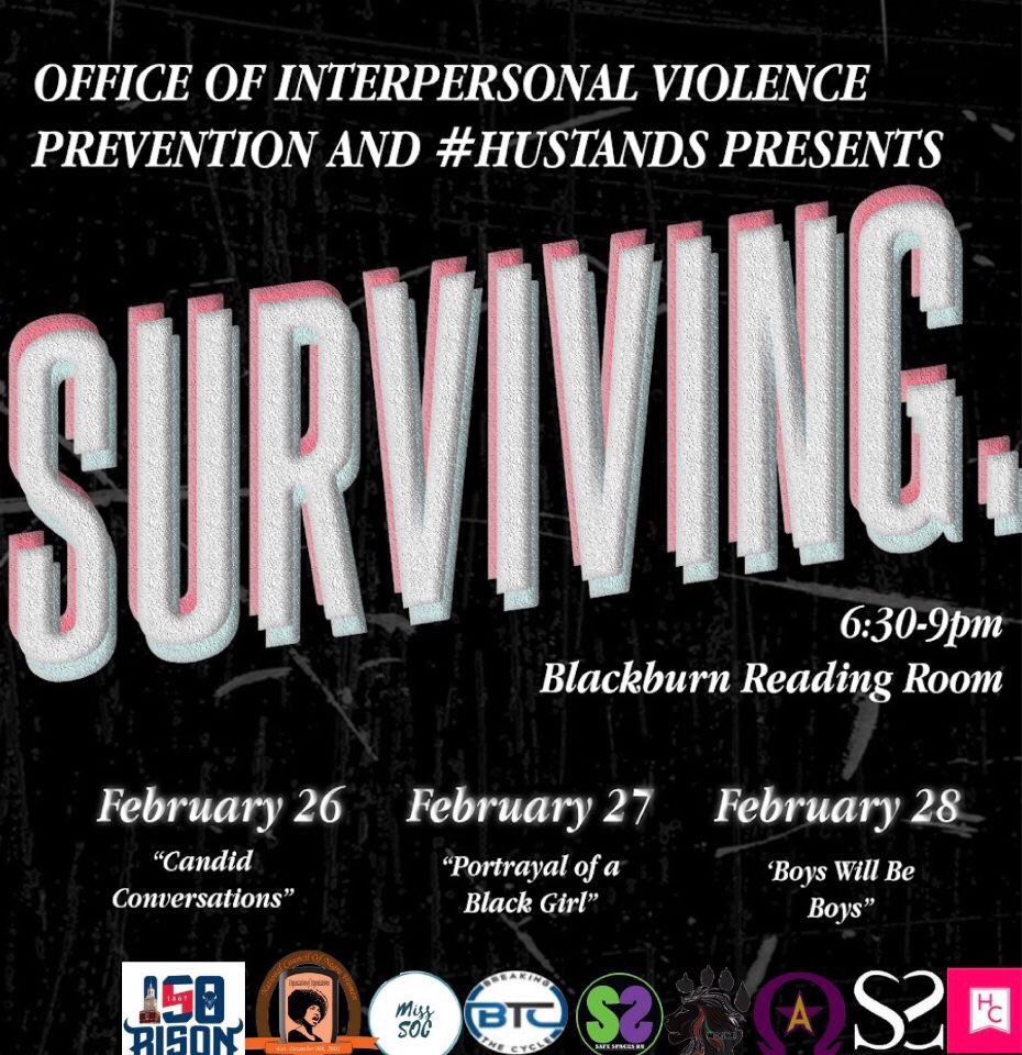 Join the Office of Interpersonal Violence Prevention and partnering organizations presents SURVIVING: a 3-day event designed to provide students with an opportunity to discuss issues related to race, sexual objectification of Black girls, and rape culture on campus and beyond.
