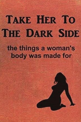 RT @whizbuzz Take Her To The Dark Side : Anonymous Take Her To The Dark Side, The Things A Woman's Body Was Made For
A disturbing, highly sexual account of the darker needs of women and... New #books and #ebooks whizbuzzbooks.com/take-her-to-th…