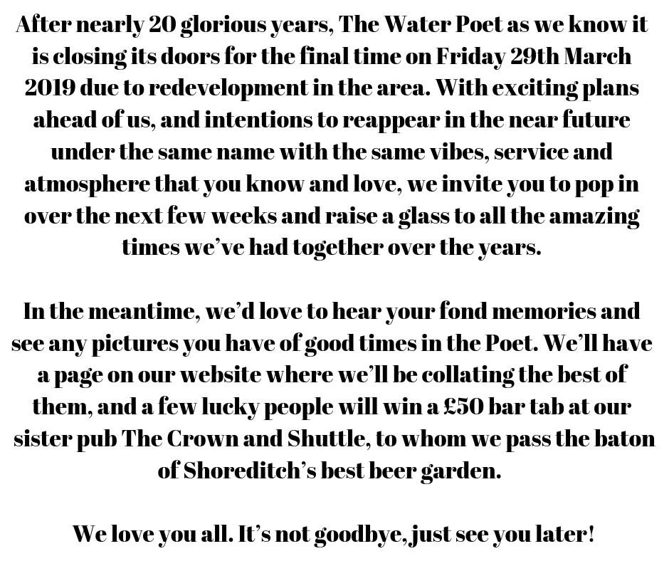 After nearly 20 glorious years, The Water Poet as we know it is closing its doors for the final time on Friday 29th March 2019 due to redevelopment in the area.

#thewaterpoet