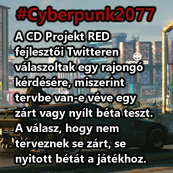 GamerHirek's tweet photo. #Cyberpunk2077  #CyberpunkGame #CDPROJEKTRED
   
A CD Projekt RED fejlesztői Twitteren válaszoltak egy rajongó kérdésére, miszerint tervbe van-e véve egy zárt vagy nyílt béta teszt. A válasz, hogy nem terveznek se zárt, se nyitott bétát a játékhoz. https://t.co/Aak0Vh2ixk