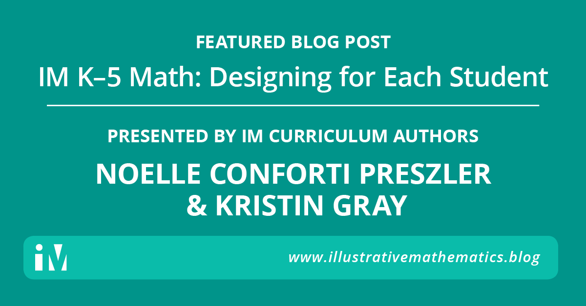 IllustrateMath's tweet photo. New IM Blog Post: IM K–5 Math: Designing for Each Student authored by IM Curriculum
Writers Noelle Conforti Preszler and Kristin Gray https://t.co/Vy8CVK0rI6 #LearnWithIM https://t.co/BU6mO7TawL